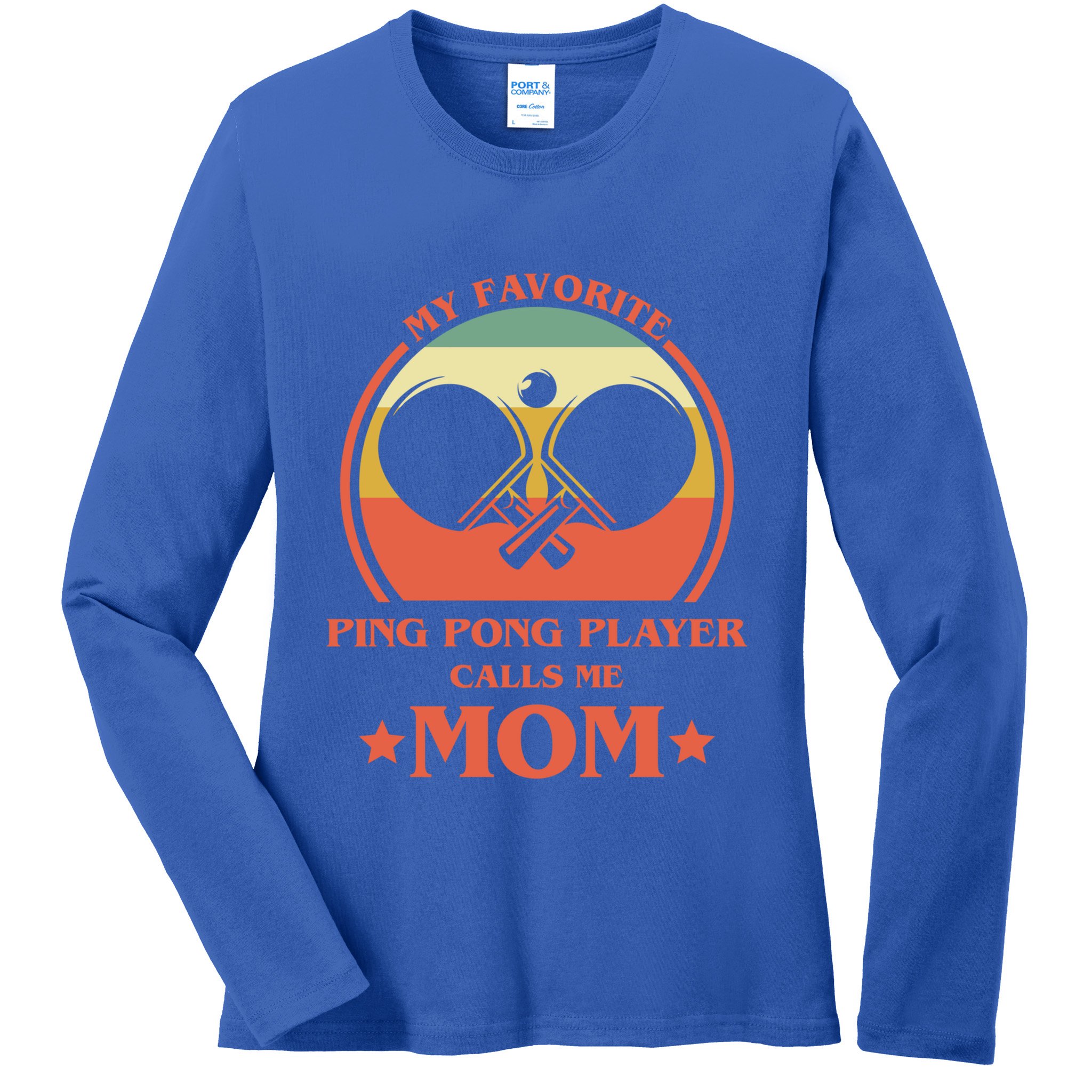 My Favorite Ping Pong Player Calls Me Mom Table Tennis Mama Meaningful Gift Ladies Long Sleeve Shirt