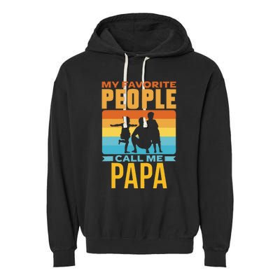 My Favorite People Call Me Papa Him Favourite Men Dad Father Garment-Dyed Fleece Hoodie