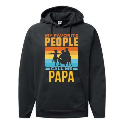 My Favorite People Call Me Papa Him Favourite Men Dad Father Performance Fleece Hoodie