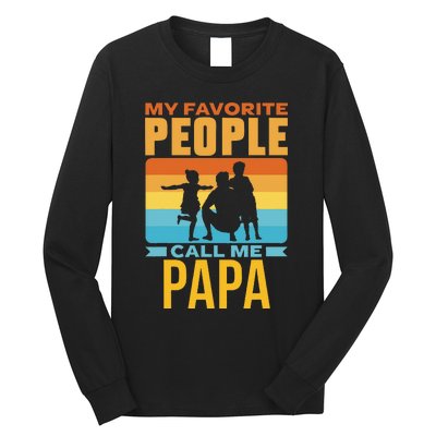 My Favorite People Call Me Papa Him Favourite Men Dad Father Long Sleeve Shirt