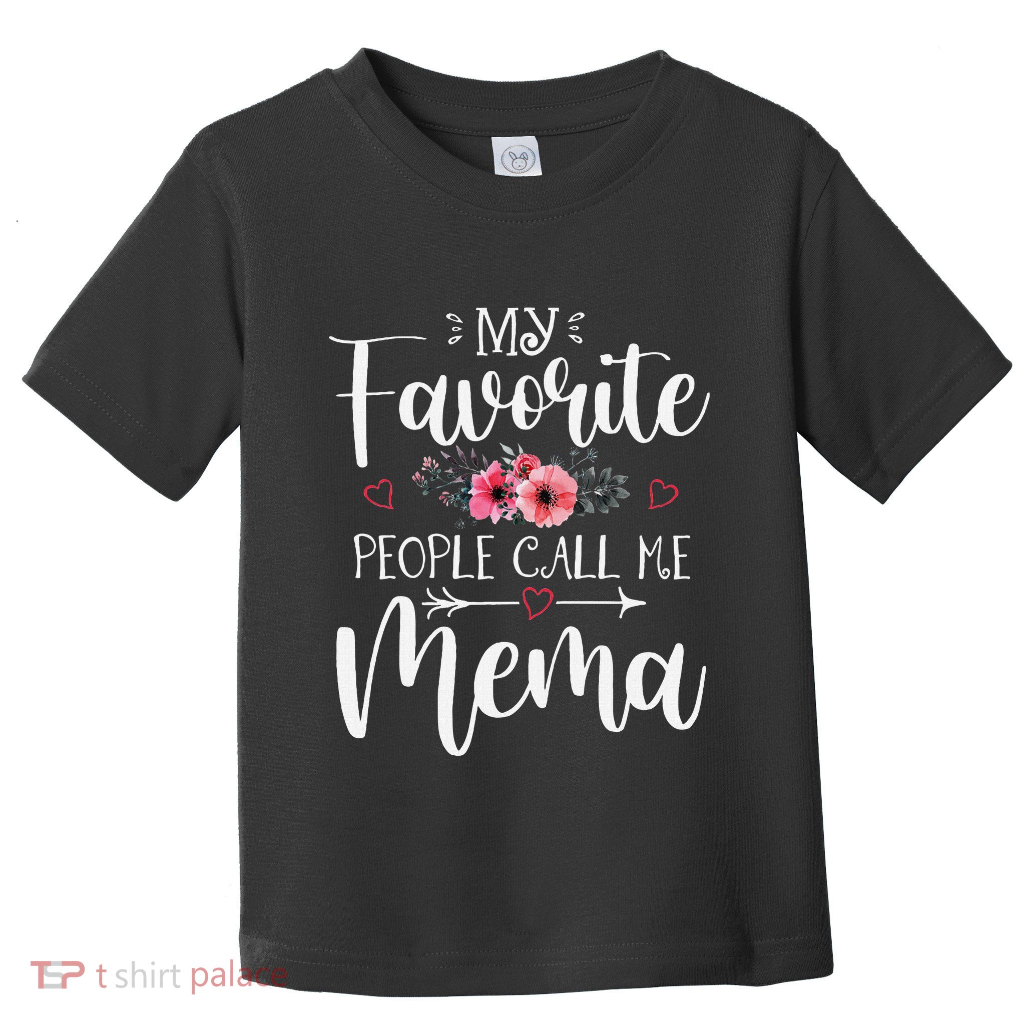 My Favorite People Call Me Mema Funny Floral MotherS Day Toddler T-Shirt