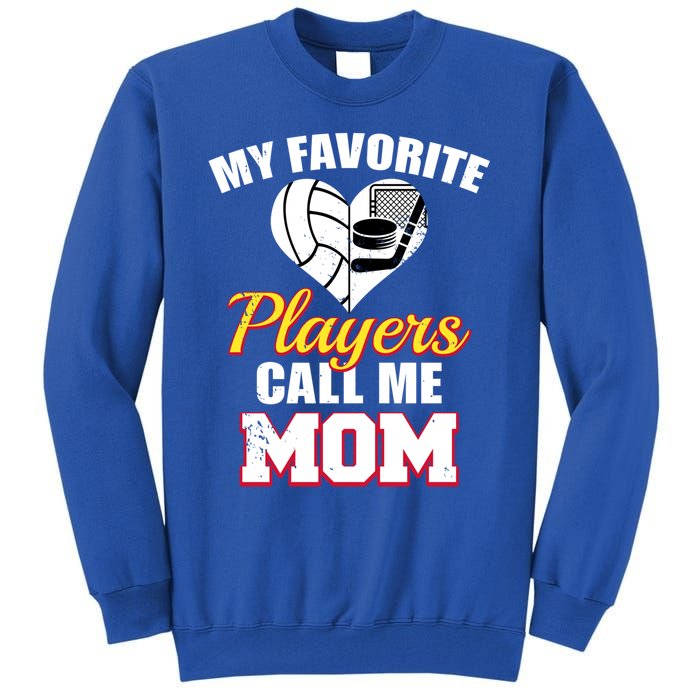 My Favorite Players Call Me Mom Funny Volleyball Hockey Mom Gift Tall Sweatshirt