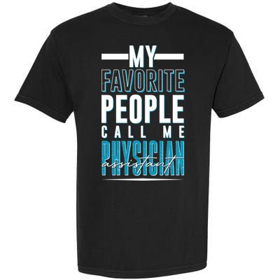 My Favorite People Call Me Physician Assistant Garment-Dyed Heavyweight T-Shirt