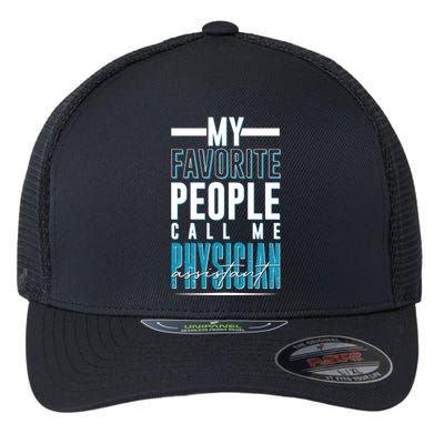 My Favorite People Call Me Physician Assistant Flexfit Unipanel Trucker Cap