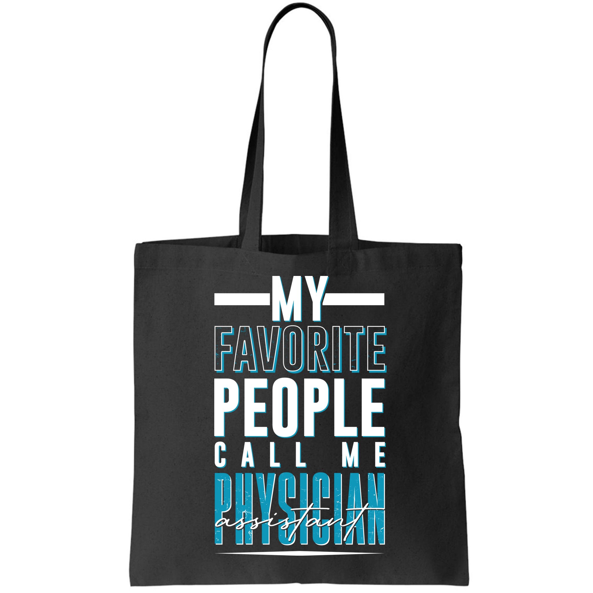 My Favorite People Call Me Physician Assistant Bag