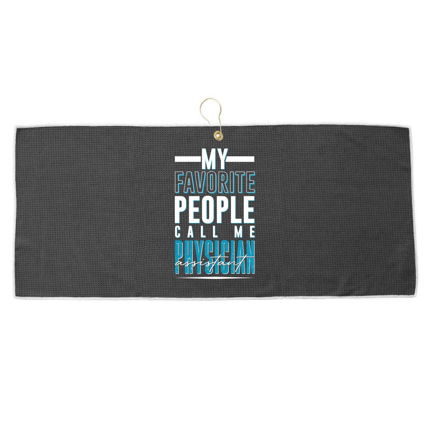 My Favorite People Call Me Physician Assistant Large Microfiber Waffle Golf Towel