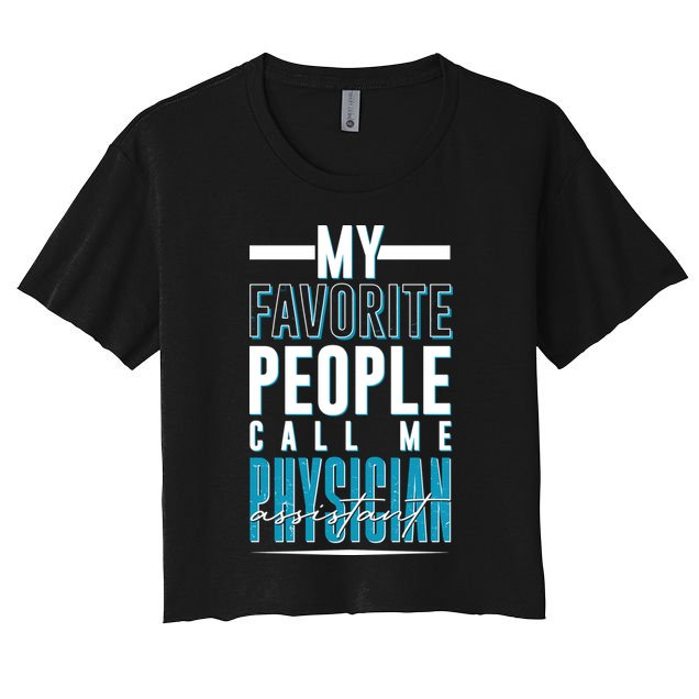 My Favorite People Call Me Physician Assistant Crop Top