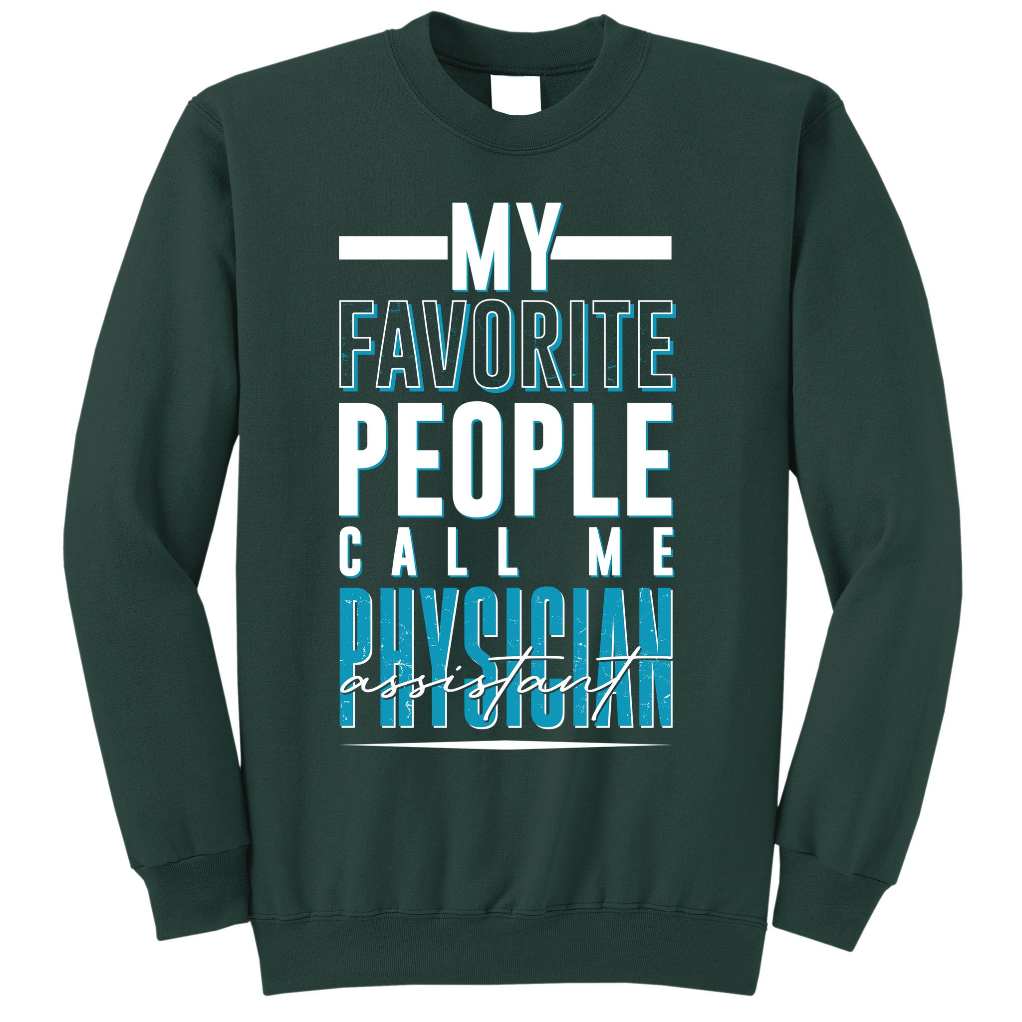 My Favorite People Call Me Physician Assistant Sweatshirt