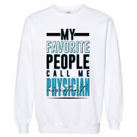 My Favorite People Call Me Physician Assistant Garment-Dyed Sweatshirt