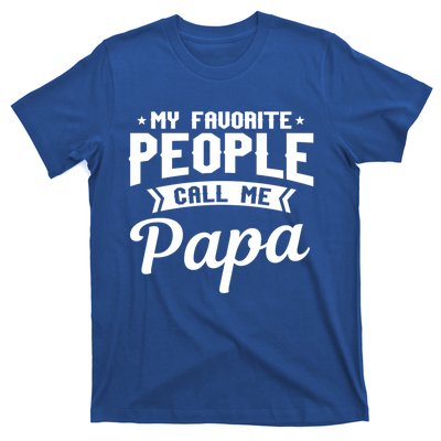 My Favorite People Call Me Papa Funny Grandpa Designer Meaningful Gift T-Shirt