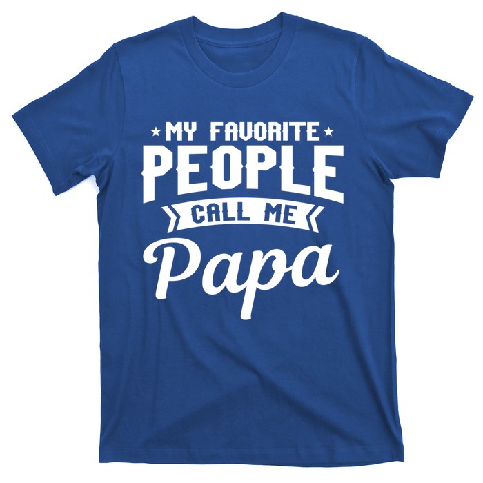 My Favorite People Call Me Papa Funny Grandpa Designer Meaningful Gift T-Shirt