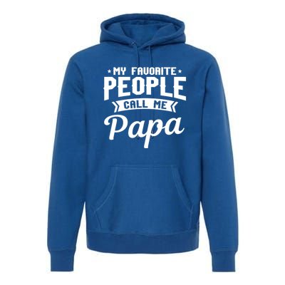 My Favorite People Call Me Papa Funny Grandpa Designer Meaningful Gift Premium Hoodie