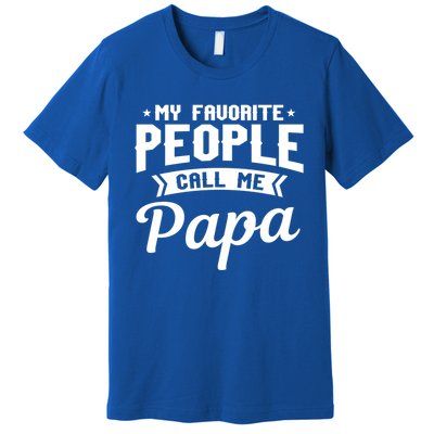 My Favorite People Call Me Papa Funny Grandpa Designer Meaningful Gift Premium T-Shirt