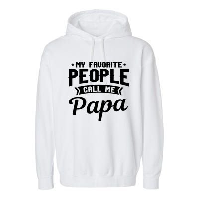 My Favorite People Call Me Papa Funny Grandpa Designer Meaningful Gift Garment-Dyed Fleece Hoodie