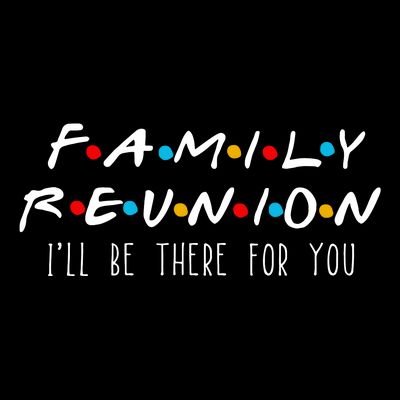 Matching Family Reunion I'll Be There For You T-Shirt