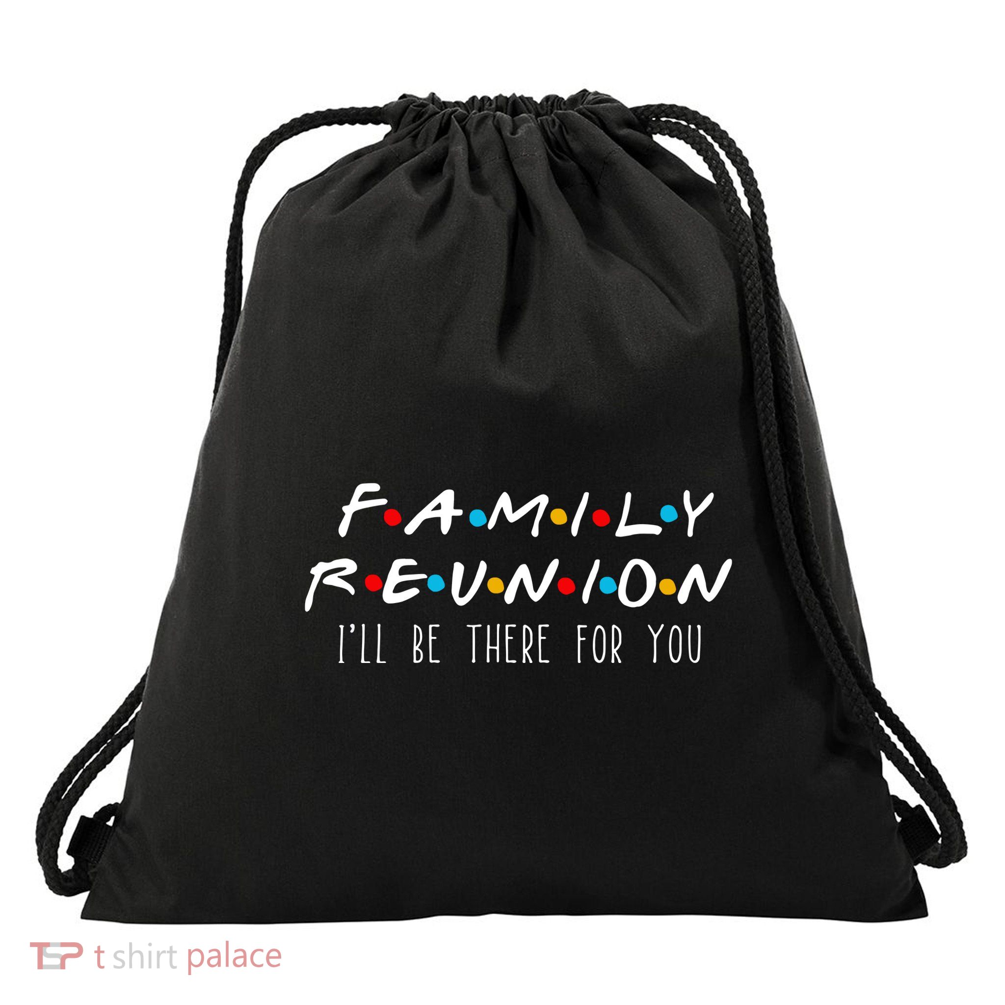 Matching Family Reunion I'll Be There For You Drawstring Bag