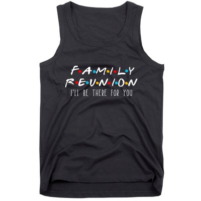 Matching Family Reunion I'll Be There For You Tank Top