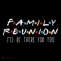 Matching Family Reunion I'll Be There For You Womens T-Shirt