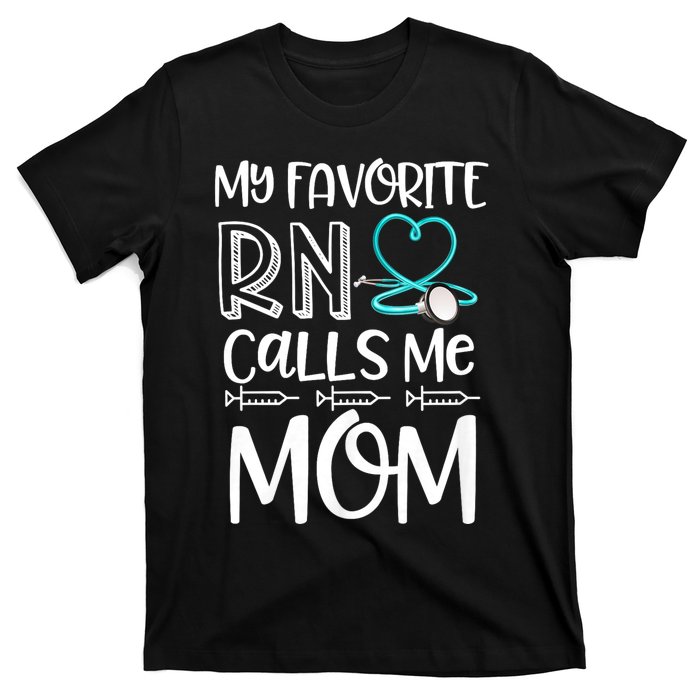 My Favorite Rn Calls Me Mom Nurse Gift From Daughter T-Shirt