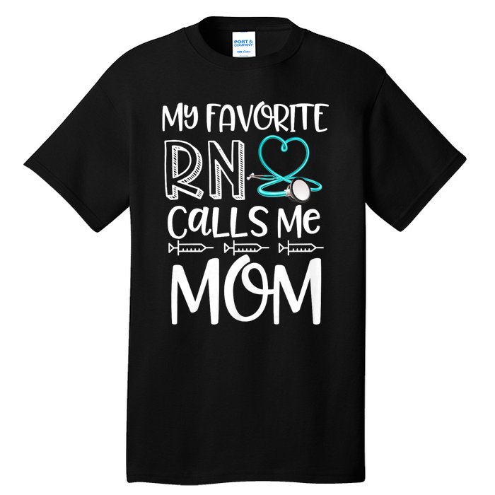 My Favorite Rn Calls Me Mom Nurse Gift From Daughter Tall T-Shirt