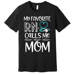 My Favorite Rn Calls Me Mom Nurse Gift From Daughter Premium T-Shirt