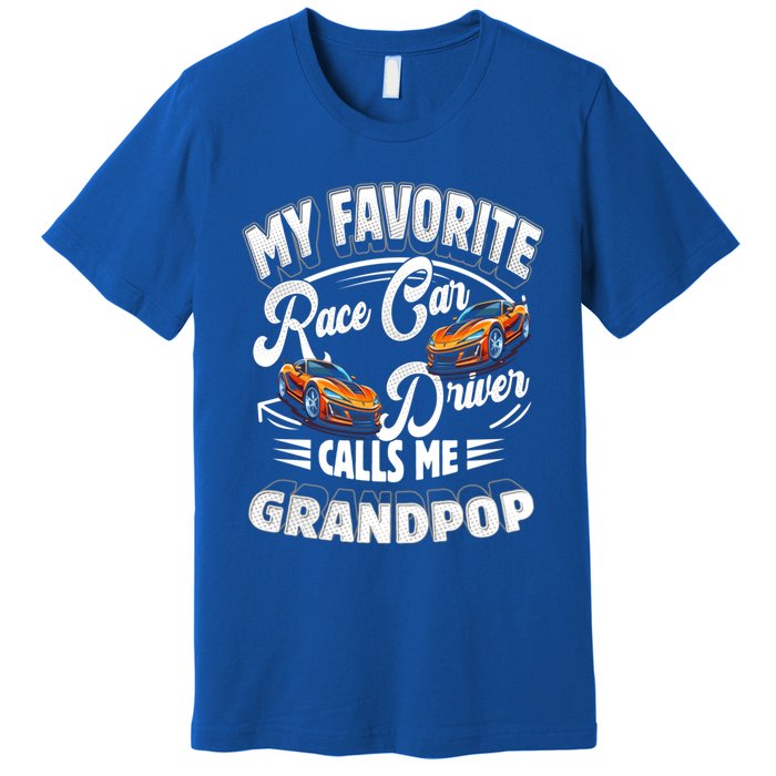 My Favorite Race Car Driver Calls Me Grandpop Grandpa Gift Premium T-Shirt