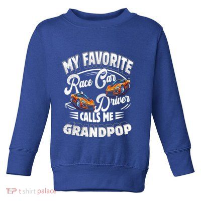 My Favorite Race Car Driver Calls Me Grandpop Grandpa Gift Toddler Sweatshirt
