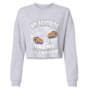 My Favorite Race Car Driver Calls Me Grandpop Grandpa Gift Cropped Pullover Crew