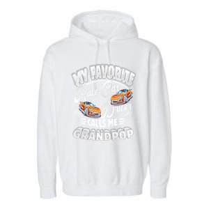 My Favorite Race Car Driver Calls Me Grandpop Grandpa Gift Garment-Dyed Fleece Hoodie