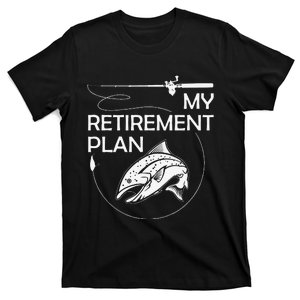 My Fishing Retirement Plan Funny Fish Pole Humor Retired Man T-Shirt