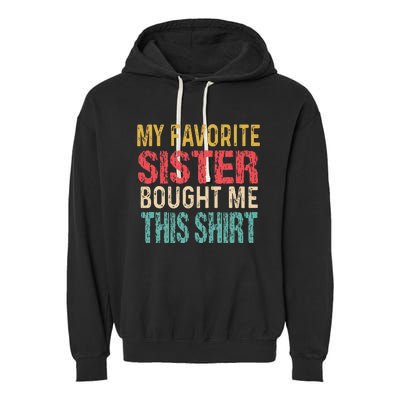 My Favorite Sister Bought Me This  Funny Brother Garment-Dyed Fleece Hoodie