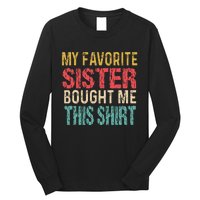 My Favorite Sister Bought Me This  Funny Brother Long Sleeve Shirt