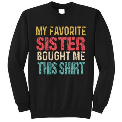 My Favorite Sister Bought Me This  Funny Brother Sweatshirt