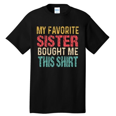 My Favorite Sister Bought Me This  Funny Brother Tall T-Shirt