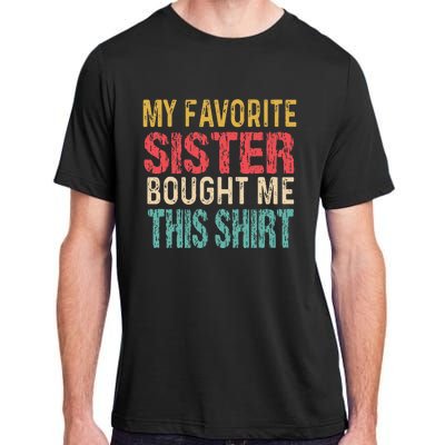 My Favorite Sister Bought Me This  Funny Brother Adult ChromaSoft Performance T-Shirt