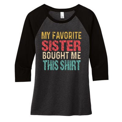 My Favorite Sister Bought Me This  Funny Brother Women's Tri-Blend 3/4-Sleeve Raglan Shirt