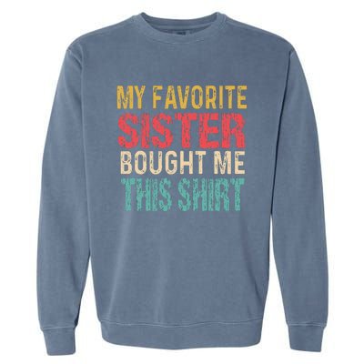 My Favorite Sister Bought Me This  Funny Brother Garment-Dyed Sweatshirt