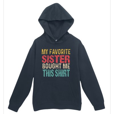 My Favorite Sister Bought Me This  Funny Brother Urban Pullover Hoodie