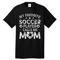 My Favorite Soccer Player Calls Me Mom Mother's Day Tall T-Shirt