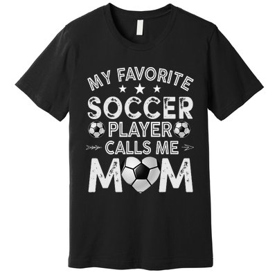 My Favorite Soccer Player Calls Me Mom Mother's Day Premium T-Shirt