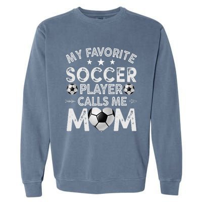 My Favorite Soccer Player Calls Me Mom Mother's Day Garment-Dyed Sweatshirt