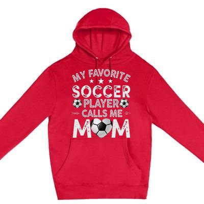 My Favorite Soccer Player Calls Me Mom Mother's Day Premium Pullover Hoodie