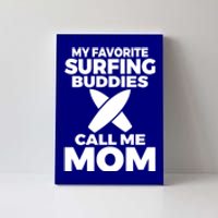 My Favorite Surfing Buddies Call Me Mom Family Surfer Mother Gift Canvas