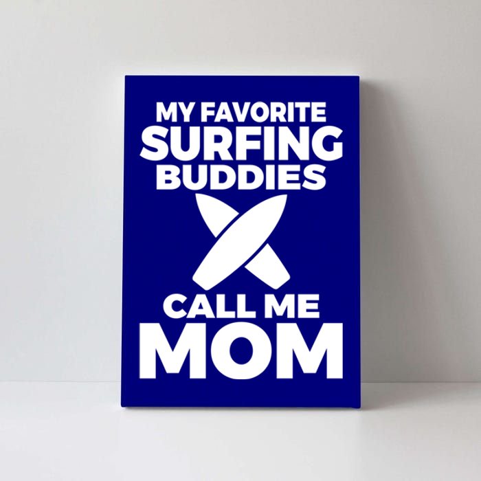 My Favorite Surfing Buddies Call Me Mom Family Surfer Mother Gift Canvas