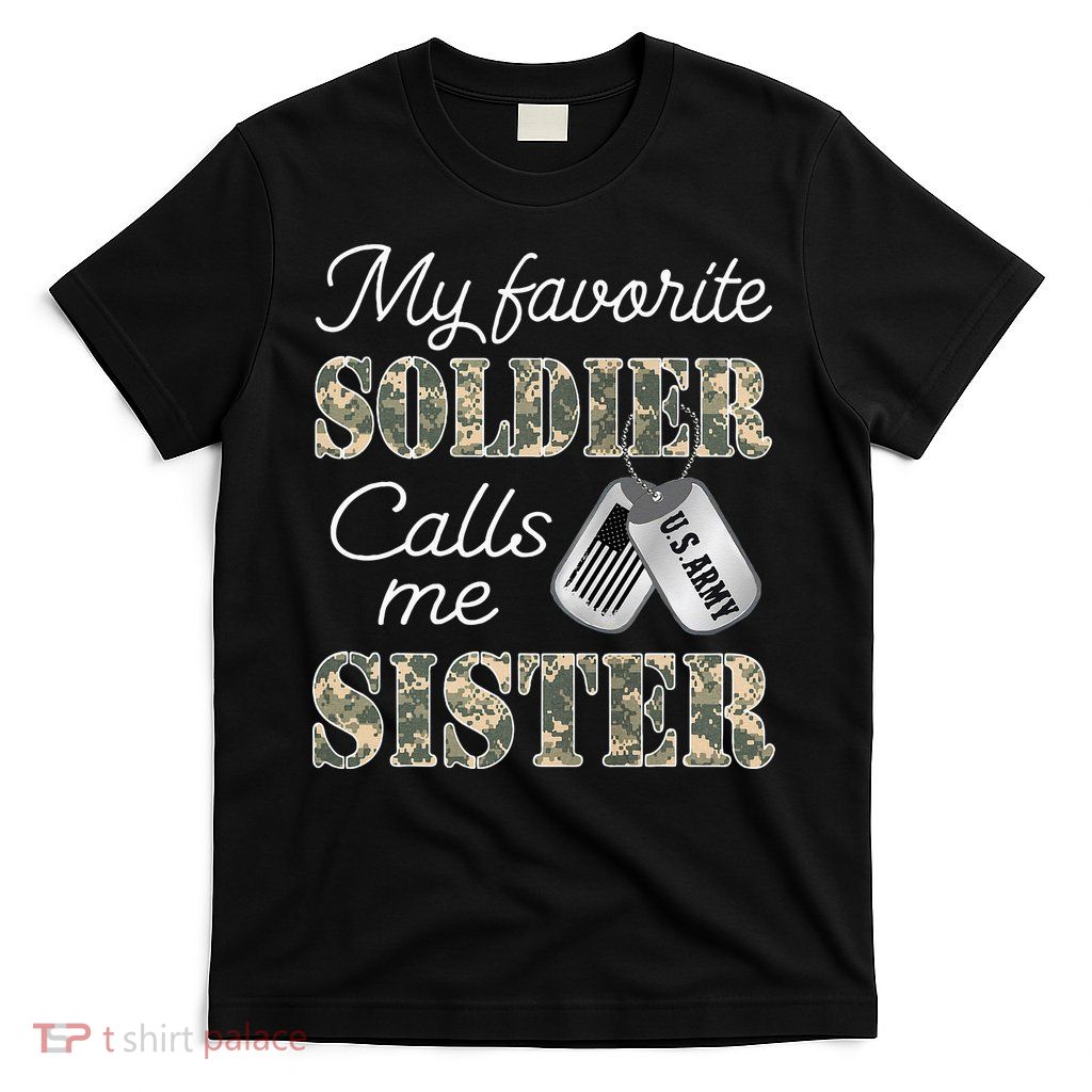 My Favorite Soldier Calls Me Sister Proud Army Sister T-Shirt