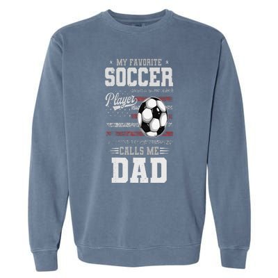 My Favorite Soccer Player Calls Me Dad Father’S Day Dad Garment-Dyed Sweatshirt