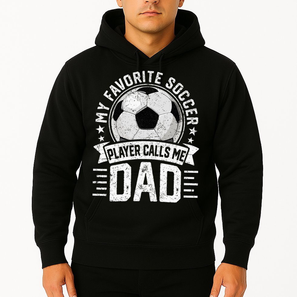 My Favorite Soccer Player Calls Me Dad FatherS Day Daddy Hoodie