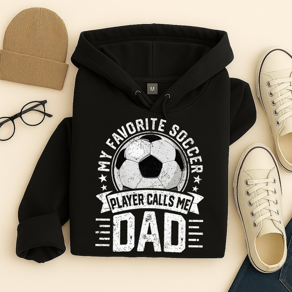 My Favorite Soccer Player Calls Me Dad FatherS Day Daddy Hoodie