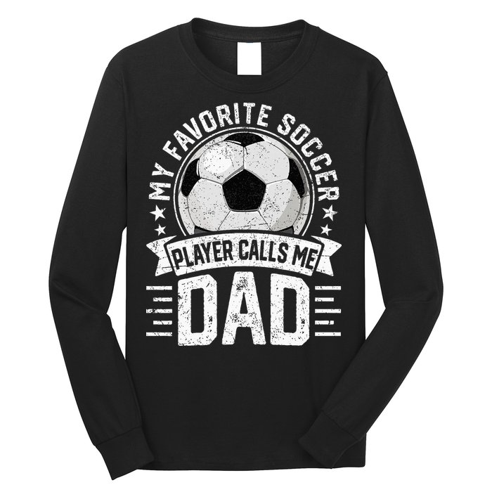 My Favorite Soccer Player Calls Me Dad FatherS Day Daddy Long Sleeve Shirt