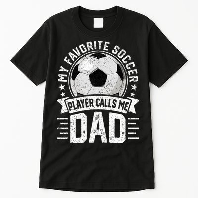 My Favorite Soccer Player Calls Me Dad FatherS Day Daddy Tall T-Shirt